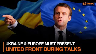 Ukraine & Europe must present united front during talks: Macron l Discussion ⏩