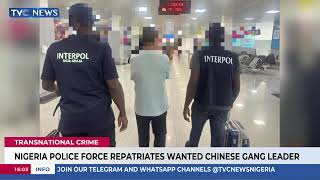 Nigeria Police Repatriates Wanted Chinese Gang Leader