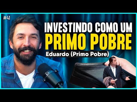 INVESTINDO COMO UM PRIMO POBRE (EDUARDO PRIMO POBRE) | Irmãos Dias Podcast #41