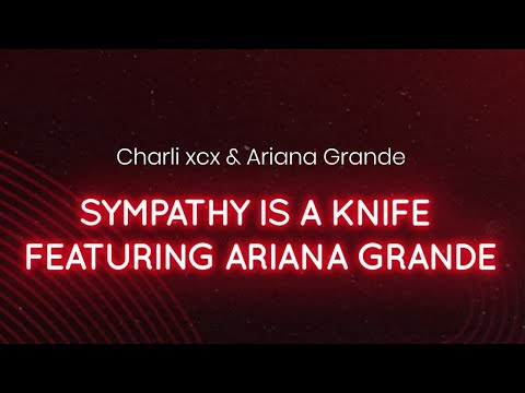 Charli xcx & Ariana Grande - Sympathy is a knife featuring ariana grande (lyrics/letra)