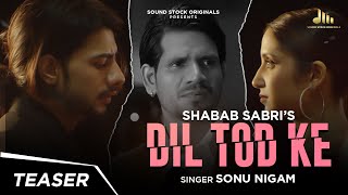 Dil Tod Ke (Teaser) Sonu Nigam | Aamir Arab, Shrishti Munka, Hemant Arya | Shabab Sabri |