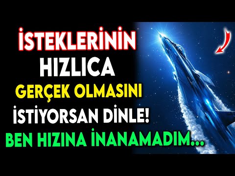 İSTEKLERİNİN HIZLICA GERÇEK OLMASINI İSTİYORSAN DİNLE! BEN HIZINA İNANAMADIM...