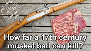 How far a 17th century musket ball can kill?