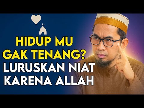 Jika Ingin Hidupmu Tenang? Niatkan Semua Karena Allah – Nasehat Menyentuh Ustadz Adi Hidayat