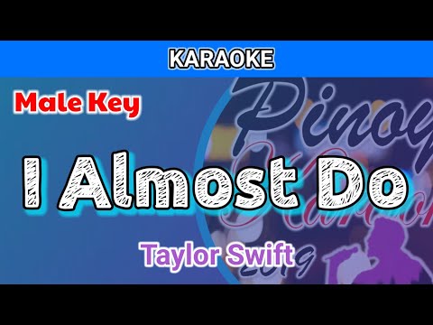 I Almost Do by Taylor Swift (Karaoke : Male Key)