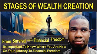 STAGES OF WEALTH CREATION CREATION // From Survival  To Financial Freedom // Where Do You Belong ??
