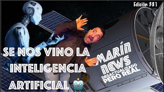 Se nos vino la Inteligencia🤯Artificial🤖Marín News 381🗞