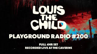 Louis The Child: Playground Radio #200 (4 HOUR SET | Live from The Caverns)