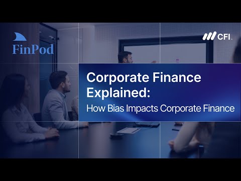Corporate Finance Explained | How Bias Impacts Corporate Finance