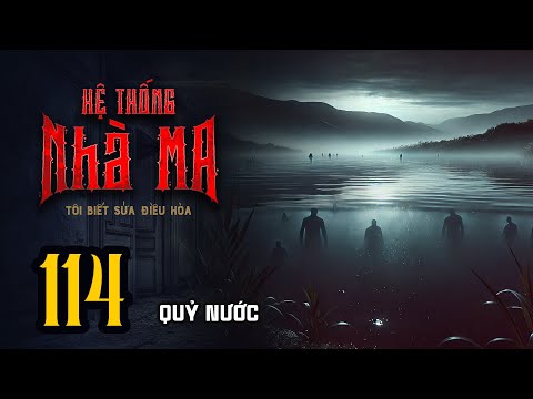 HỆ THỐNG NHÀ MA - Tập 114: Quỷ Nước | Uyên Truyện