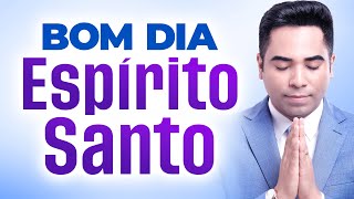 BOM DIA ESPÍRITO SANTO - 22 DE SETEMBRO  - ORAÇÃO FORTE DO DIA