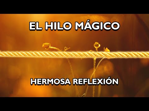 REFLEXIÓN - EL HILO MÁGICO, Reflexiones de la vida, mensajes para reflexionar.