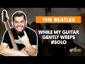 Videoaula WHILE MY GUITAR GENTLY WEEPS | Como fazer solo de guitarra