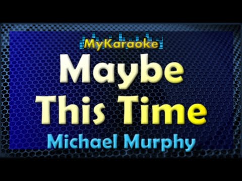 MAYBE THIS TIME – KARAOKE in the style of MICHAEL MURPHY