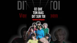 CE QUE TON BIAS DIT SUR TOI ?! [ENHYPEN] #kpop #enhypen