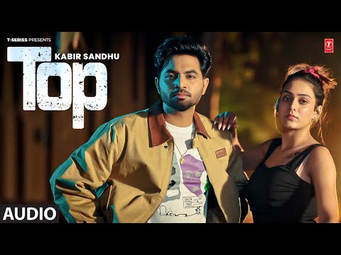 TOP (Full Audio) | KABIR SANDHU | Latest Punjabi Songs 2024 | T-Series