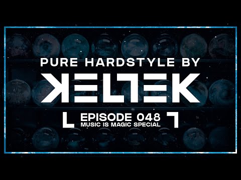 KELTEK Presents | Pure Hardstyle | Episode 048 - Music Is Magic Special