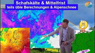 Schafskälte & Mittelfrist - teils üble Berechnungen & Alpenschnee. Eine Woche 0 Sommer, dann offen.