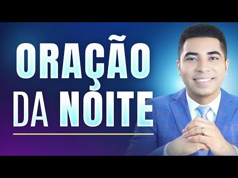 ORAÇÃO DA NOITE - 09 DE NOVEMBRO - FORTE E PODEROSA ORAÇÃO