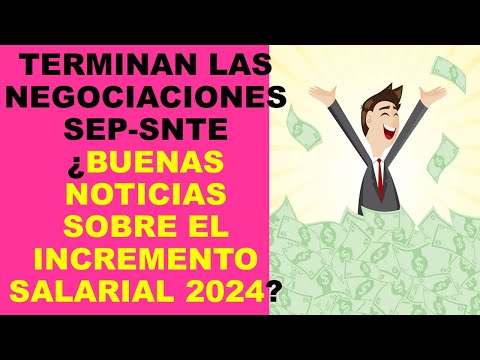 Soy Docente: TERMINAN LAS NEGOCIACIONES SEP-SNTE ¿BUENAS NOTICIAS SOBRE EL INCREMENTO SALARIAL 2024?