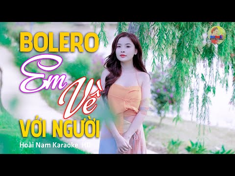 Em Về Với Người – Em về với người hết rồi câu chăn gối… – Lk Bolero Mới Nhất Nghe Cực Thấm
