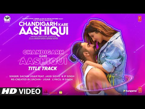 Chandigarh Kare Aashiqui Title Track | Ayushmann K Vaani K Abhishek K &nbsp;Sachin-Jigar Ft Jassi Sidhu