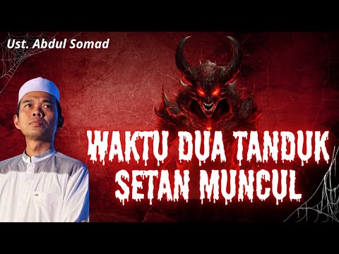 SERAM WAKTU MUNCULNYA 2 TANDUK SETAN - CERAMAH TERBARU USTADZ ABDUL SOMAD