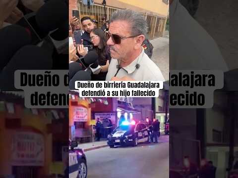 Dueño de birriería Guadalajara defendió a su hijo fallecido