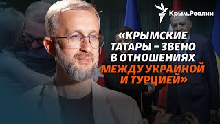 «Имею карт-бланш по Крыму». Посол Украины в Турции Нариман Джелял – об Эрдогане, Крыме и России