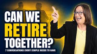 RETIRING TOGETHER?  7 conversations every RETIRED couple needs to have!
