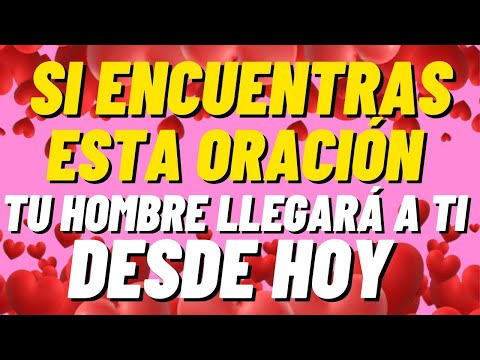 SI ENCONTRASTE ESTA ORACIÓN FUERTE LOGRARÁS QUE TU SER ESPECIAL REGRESE RÁPIDO