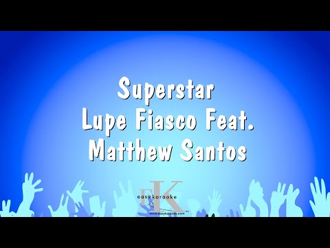 Superstar – Lupe Fiasco Feat. Matthew Santos (Karaoke Version)