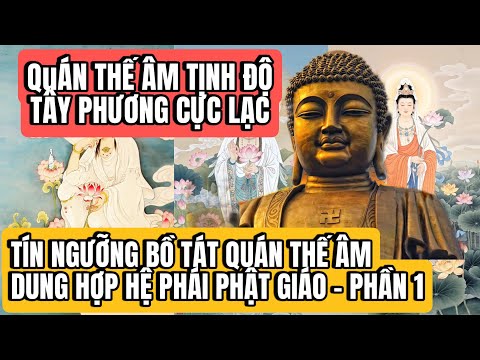 Bồ Tát Quán Thế Âm dung hợp cõi đức Phật A Di Đà | Sự dung hợp Tín ngưỡng Quán Thế Âm (Phần 1)