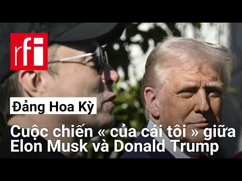 Đảng Hoa Kỳ và cuộc chiến « của cái tôi » giữa tỷ phú Elon Musk và tổng thống Donald Trump