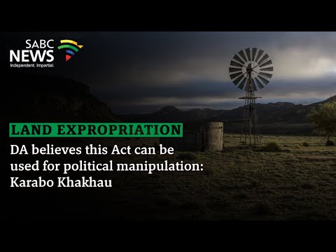 Land Expropriation Act | DA believes this Act can be used for political manipulation: Karabo Khakhau