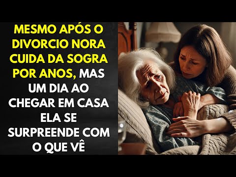 Mesmo Após o Divorcio Nora Cuida Da Sogra Por Anos, Mas Um Dia Ao Chegar Em Casa Ela Se...