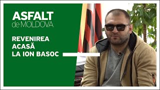 Asfalt de Moldova - Revenirea acasă la Ion Basoc