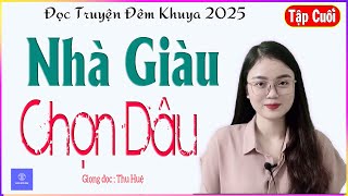 [TẬP CUỐI] NHÀ GIÀU CHỌN DÂU - Truyện ngắn thực tế đời sống cực cảm động - MC Thu Huệ