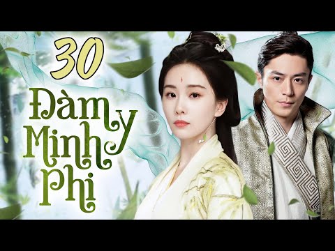 Phim Hay I Đàm Y Minh Phi  - Tập 30 (Lồng Tiếng) Phim Bộ Trung Quốc Cổ Trang I Hoắc Kiến Hoa