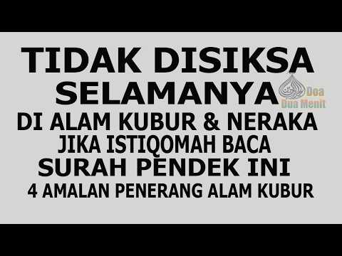 TIDAK DISIKSA SELAMANYA DI ALAM KUBUR NERAKA JIKA ISTIQOMAH BACA SURAH PENDEK INI SETIAP MALAM