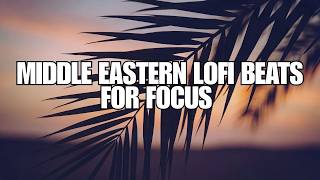 Arabic Deep Chill — Middle Eastern LoFi Beats for Focus