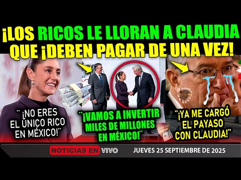 JUEVES! SHEIBAUM ¡PONE DE RODILLAS Y A LLORAR A LOS RICOS EN MÉXICO! ORDEN DE PAGAR ¡AHORA MISMO!