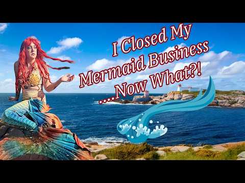 I Closed My Mermaid Business... Now What?