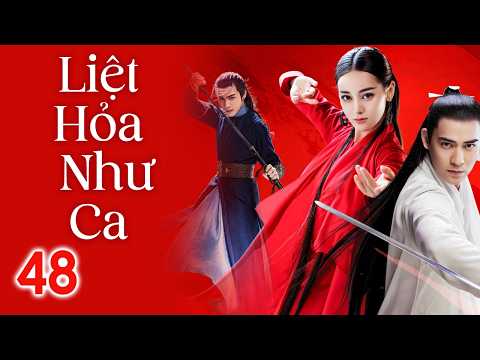 LIÊT HOẢ NHƯ CA - Tập 48 || CHÂU DU DÂN, ĐỊCH LỆ NHIỆT BA, TRƯƠNG BÂN BÂN || Phim Võ Hiệp Cổ Trang.