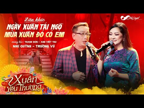 LK Ngày Xuân Tái Ngộ - Mùa Xuân Đó Có Em | Trường Vũ ft Như Quỳnh l Liveshow Xuân Yêu Thương