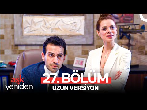 Aşk Yeniden 27. Bölüm (Uzun Versiyon)