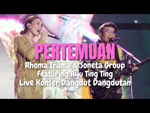 PERTEMUAN - RHOMA IRAMA & SONETA GROUP FEAT. AYU TING TING (LIVE KONSER DANGDUT DANGDUTAN)