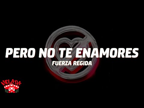 Fuerza Regida - PERO NO TE ENAMORES (Letra/Lyrics)
