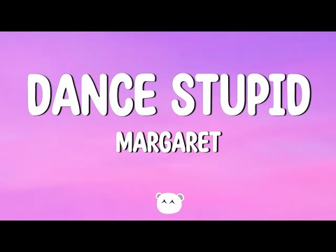 Margaret - Dance Stupid (Lyrics)