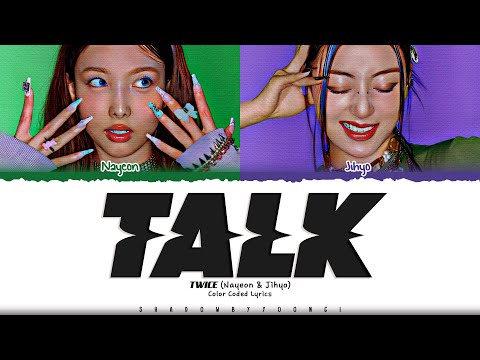 TWICE 'TALK (NAYEON & JIHYO)' Lyrics (트와이스 TALK 가사) [Color Coded_Eng] | ShadowByYoongi